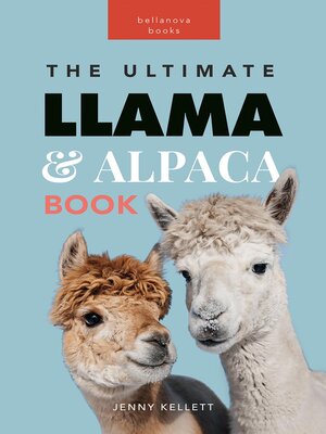 cover image of Llamas & Alpacas the Ultimate Llama & Alpaca Book